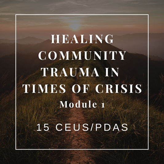 Healing Community Trauma in Times of Crisis - Module 1