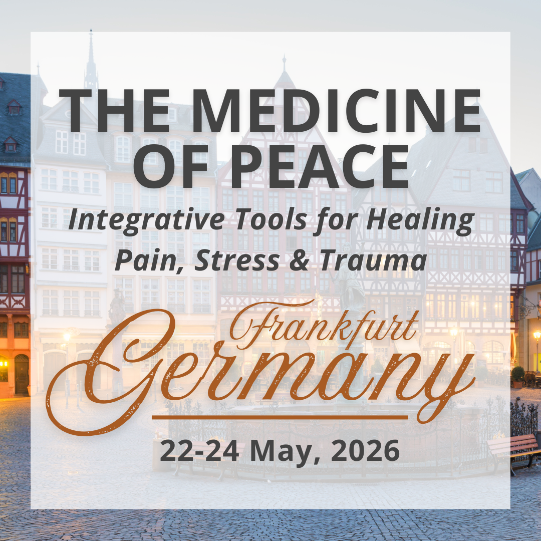 The Medicine of Peace: Integrative Tools for Healing Pain, Stress & Trauma | Frankfurt, Germany: 22-24 May, 2026