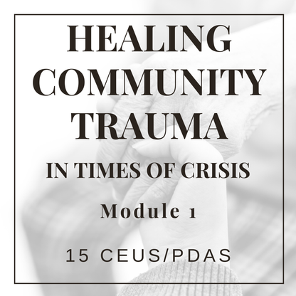 Healing Community Trauma in Times of Crisis - Module 1
