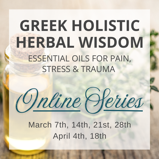 Greek Holistic Herbal Wisdom 1: Essential Oils for Pain, Stress & Trauma  - Online Series