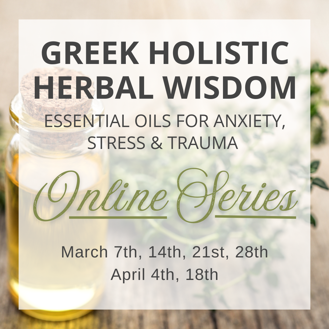 Greek Holistic Herbal Wisdom 1: Essential Oils for Anxiety, Stress & Trauma  - Online Series