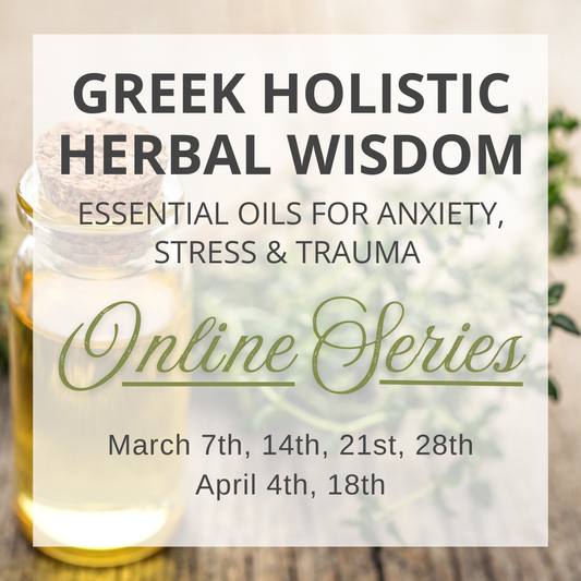 Greek Holistic Herbal Wisdom 1: Essential Oils for Anxiety, Stress & Trauma  - Online Series